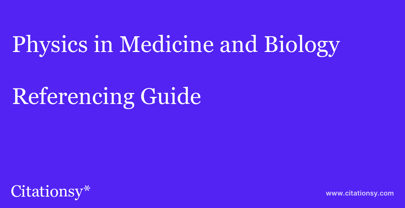 cite Physics in Medicine and Biology  — Referencing Guide
